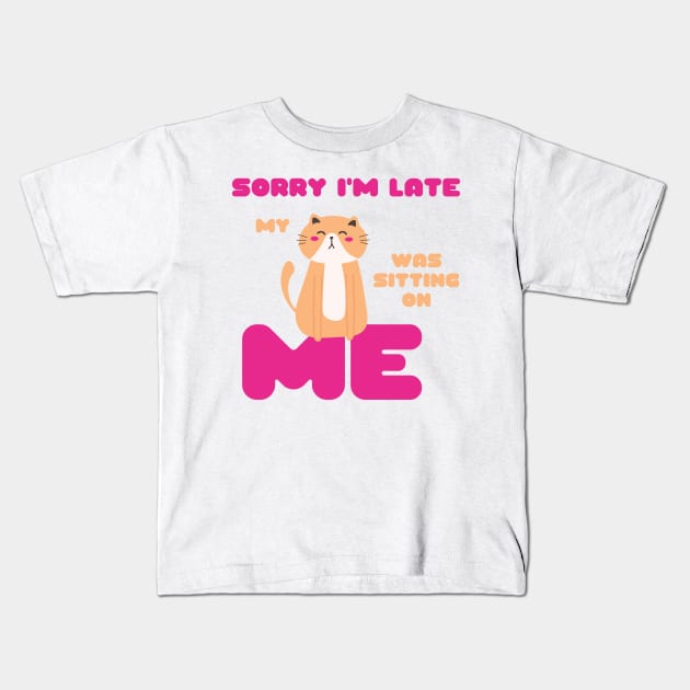 Sorry I'm Late, My Cat Was Sitting on Me Cute Cat Lovers Gift Kids T-Shirt by nathalieaynie